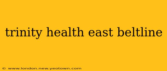 trinity health east beltline