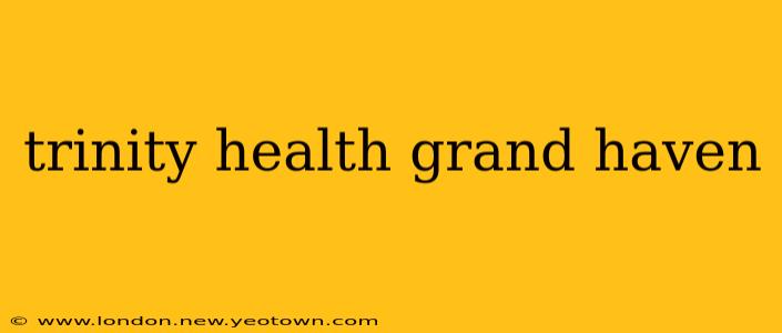 trinity health grand haven