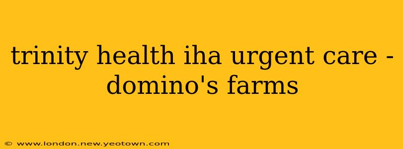 trinity health iha urgent care - domino's farms