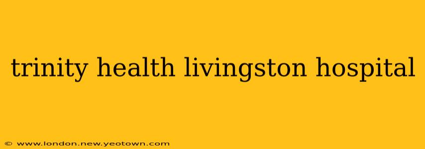 trinity health livingston hospital