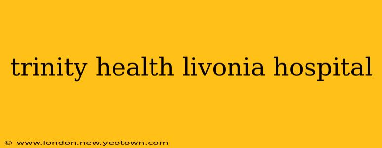 trinity health livonia hospital