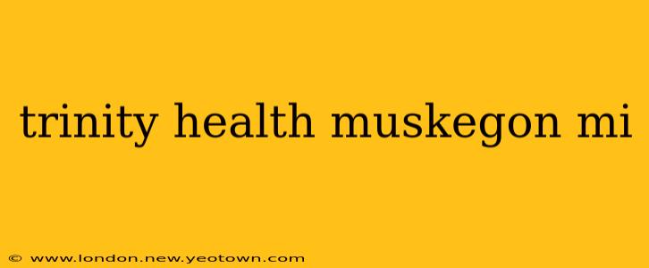 trinity health muskegon mi