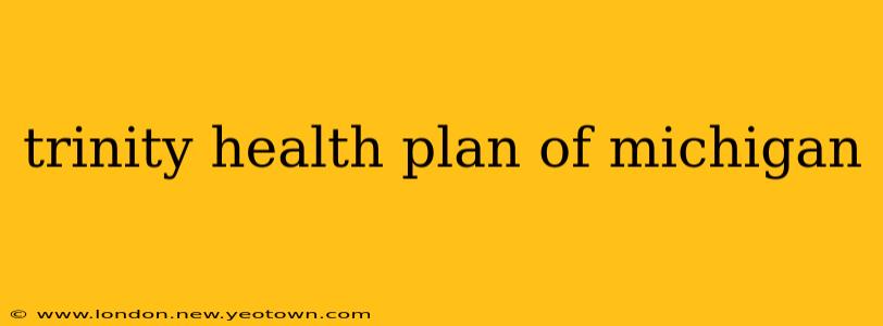 trinity health plan of michigan