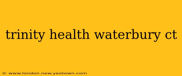 trinity health waterbury ct