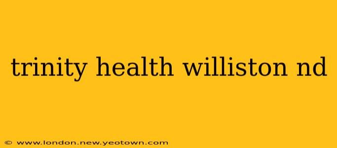 trinity health williston nd