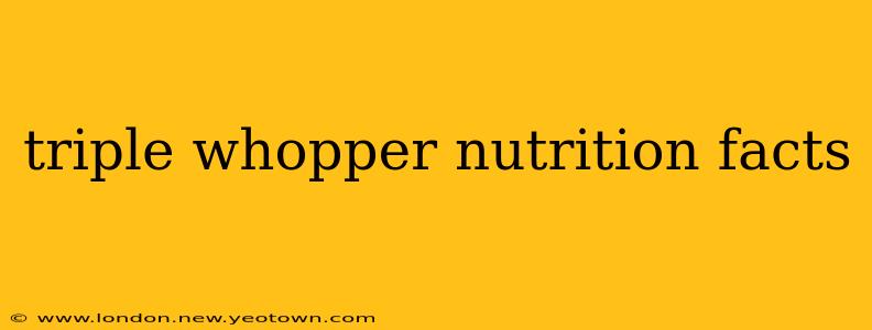 triple whopper nutrition facts
