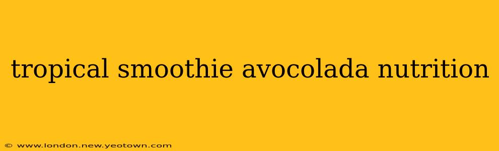 tropical smoothie avocolada nutrition