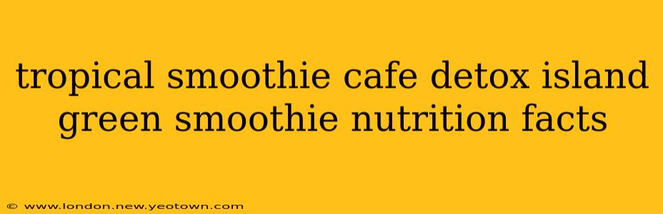 tropical smoothie cafe detox island green smoothie nutrition facts