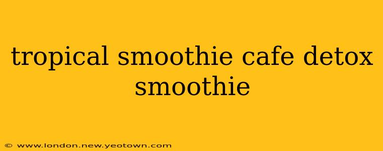 tropical smoothie cafe detox smoothie