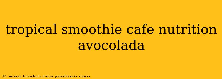 tropical smoothie cafe nutrition avocolada