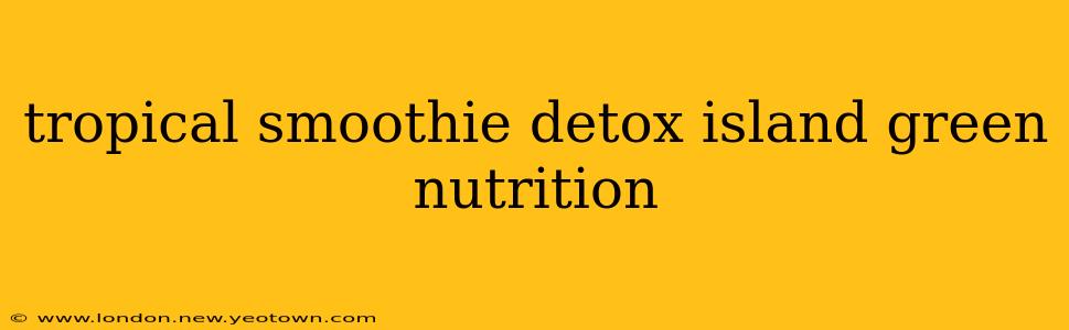 tropical smoothie detox island green nutrition