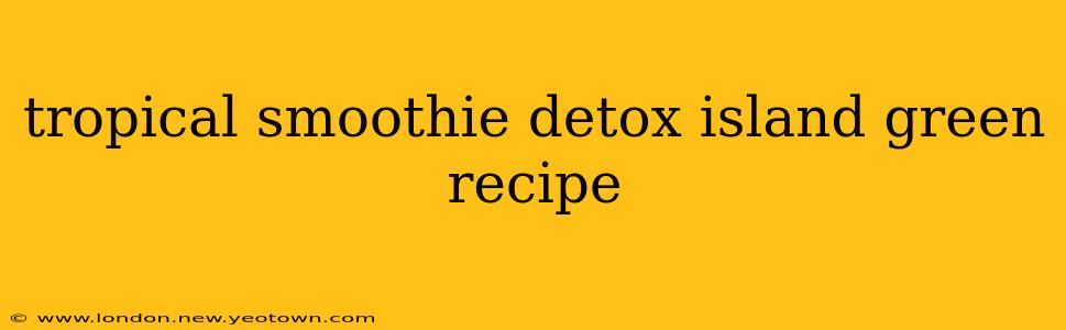 tropical smoothie detox island green recipe