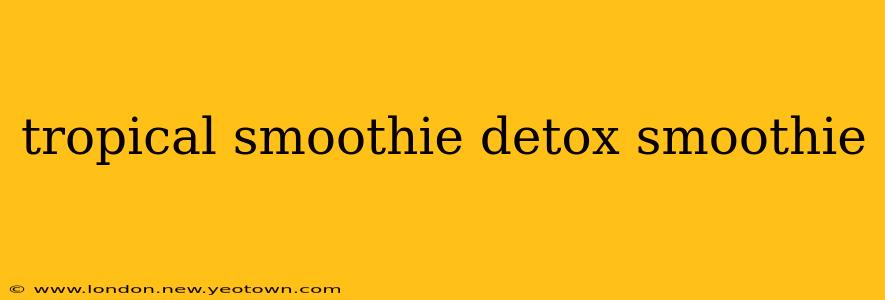 tropical smoothie detox smoothie