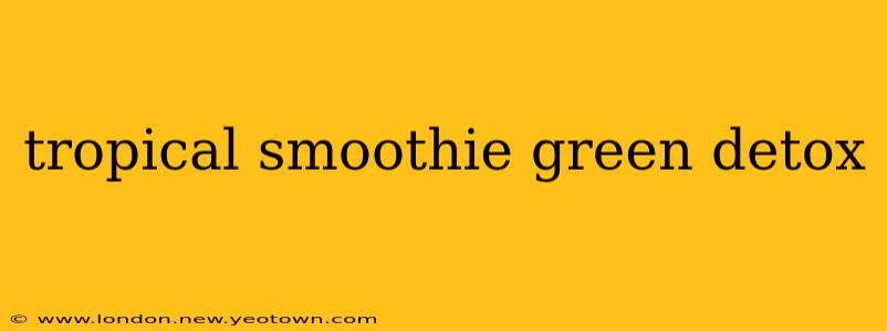 tropical smoothie green detox
