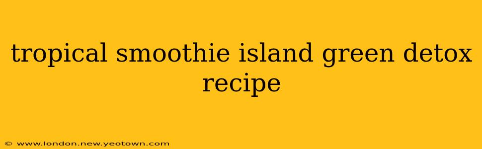 tropical smoothie island green detox recipe