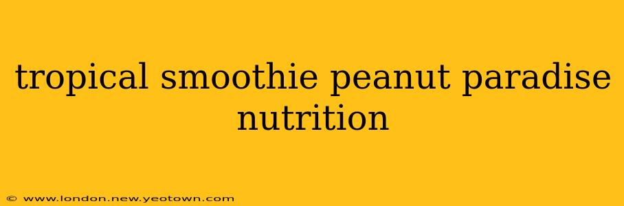 tropical smoothie peanut paradise nutrition