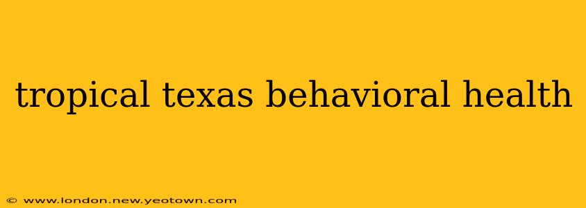 tropical texas behavioral health