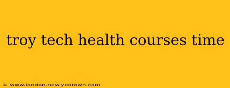 troy tech health courses time