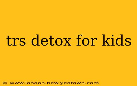 trs detox for kids