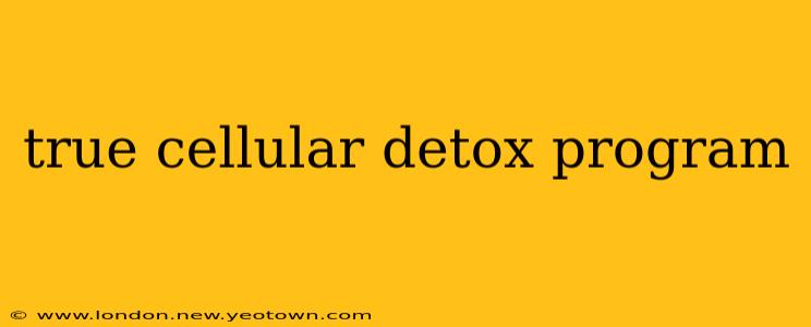 true cellular detox program