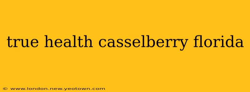 true health casselberry florida