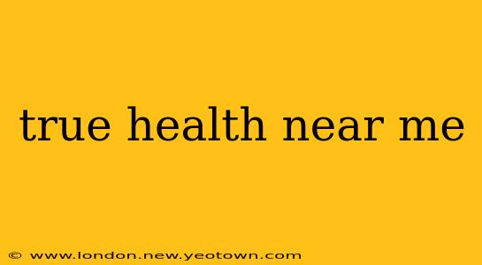 true health near me