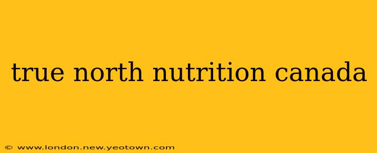 true north nutrition canada