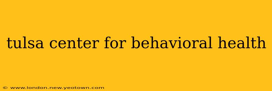 tulsa center for behavioral health