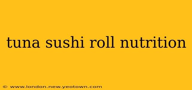 tuna sushi roll nutrition