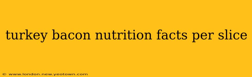 turkey bacon nutrition facts per slice