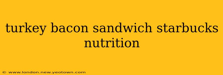 turkey bacon sandwich starbucks nutrition