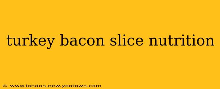 turkey bacon slice nutrition