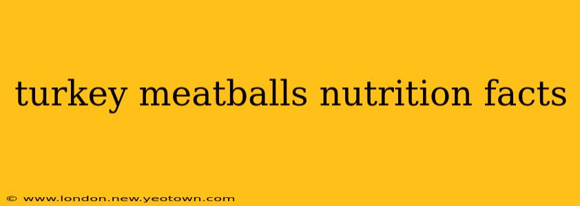turkey meatballs nutrition facts