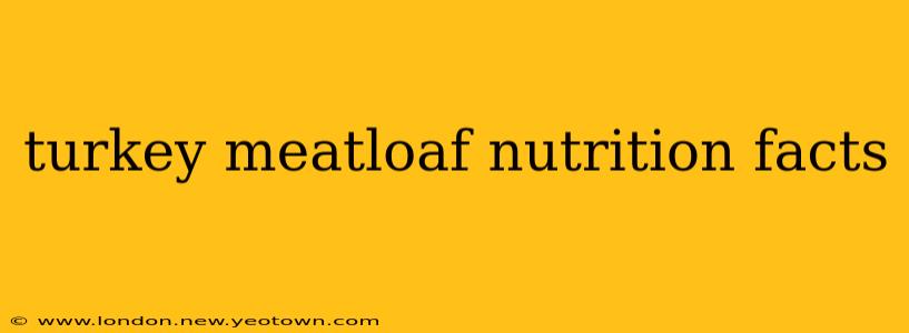 turkey meatloaf nutrition facts