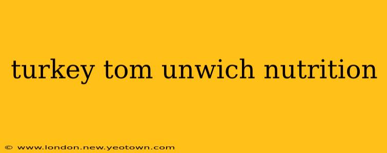 turkey tom unwich nutrition