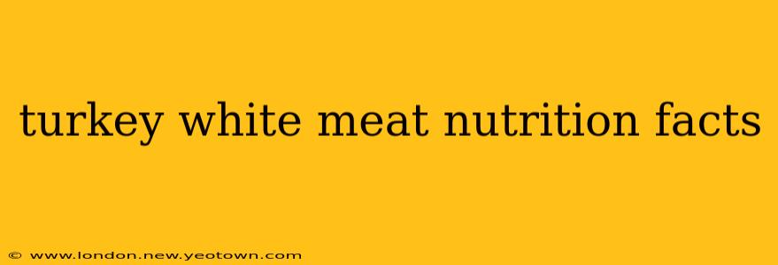 turkey white meat nutrition facts