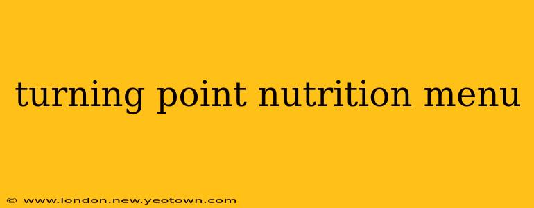 turning point nutrition menu