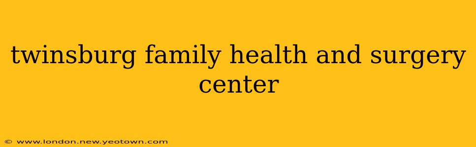 twinsburg family health and surgery center