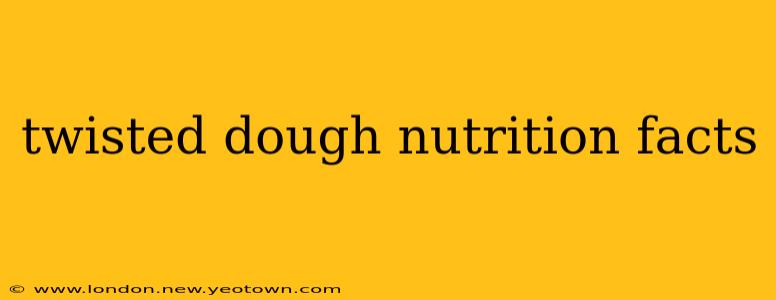 twisted dough nutrition facts