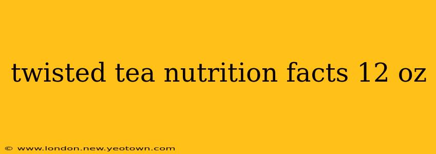 twisted tea nutrition facts 12 oz
