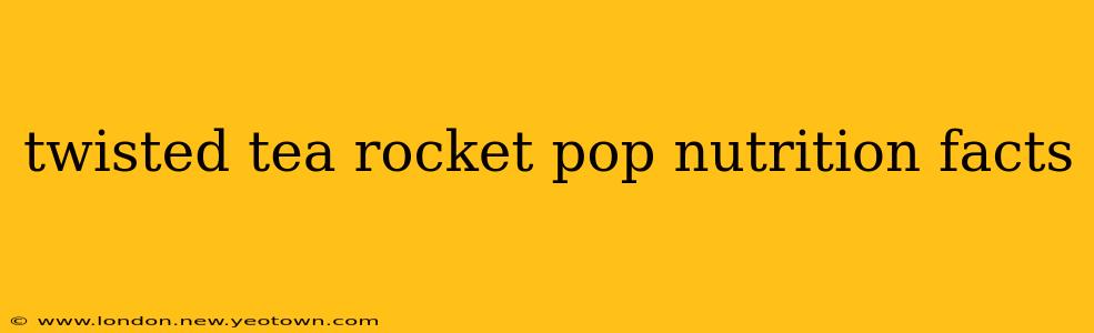 twisted tea rocket pop nutrition facts