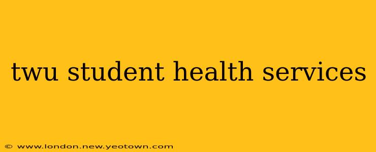 twu student health services
