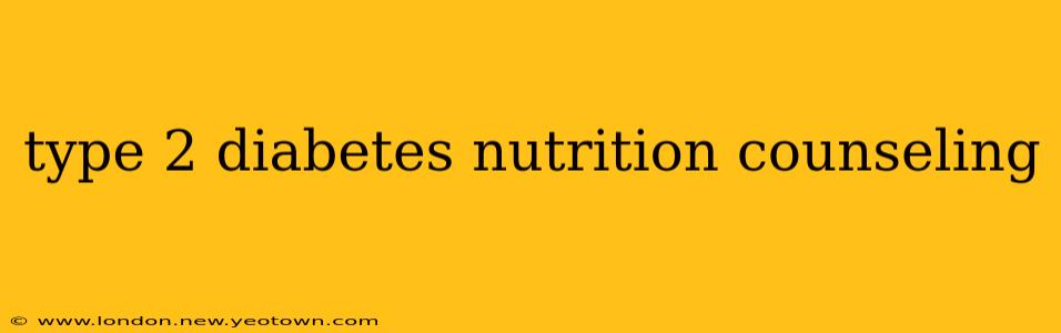 type 2 diabetes nutrition counseling