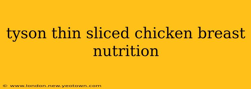 tyson thin sliced chicken breast nutrition