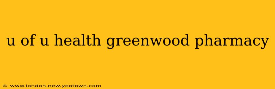 u of u health greenwood pharmacy