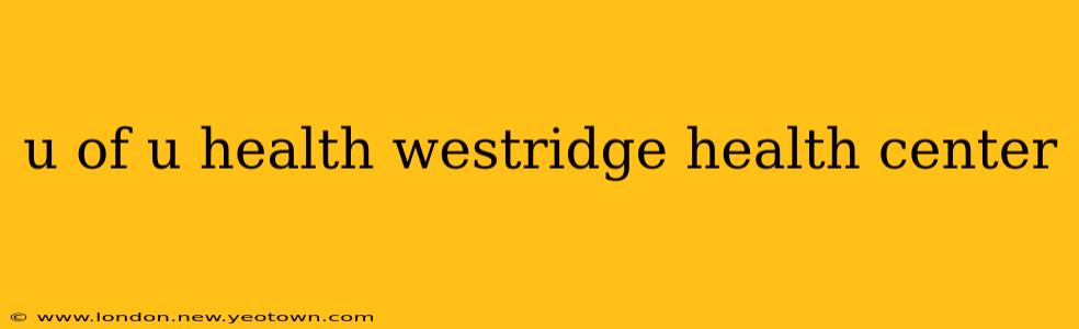 u of u health westridge health center