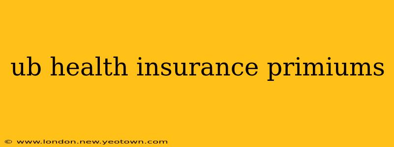 ub health insurance primiums