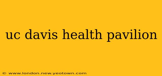 uc davis health pavilion