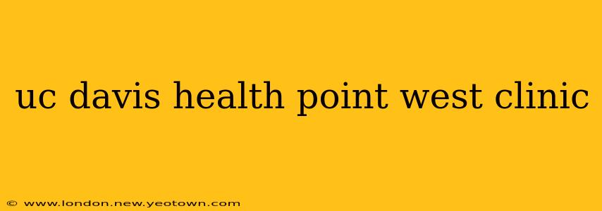 uc davis health point west clinic