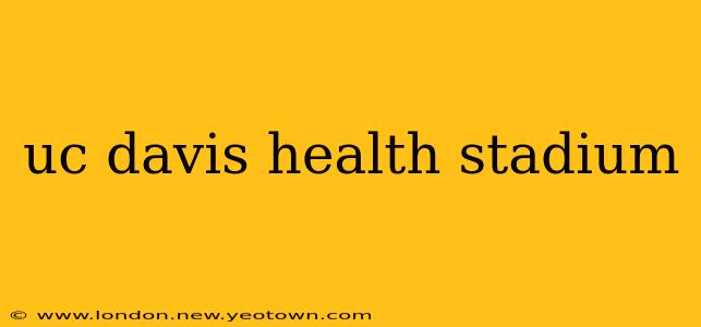 uc davis health stadium